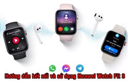 Hướng dẫn kết nối và sử dụng đồng hồ Huawei Watch Fit 3