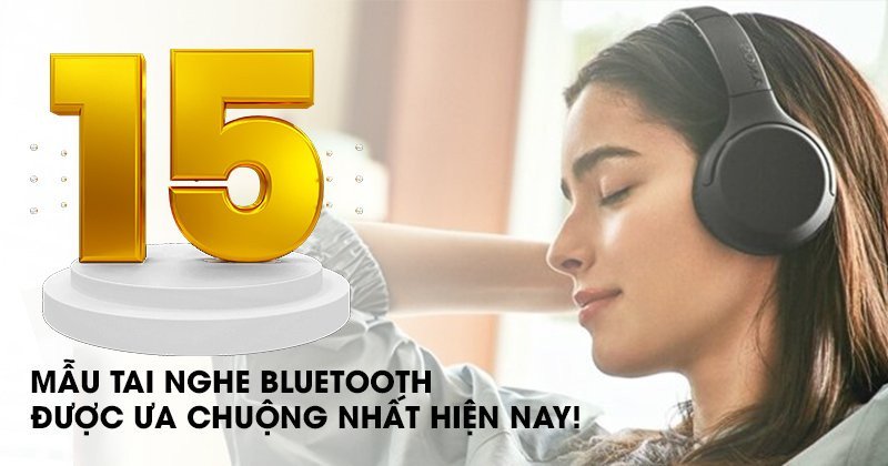 các mẫu tai nghe bluetooth được ưa chuộng