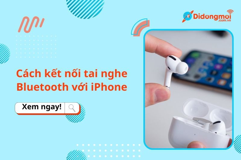 Hướng dẫn tổng quan cách kết nối tai nghe Bluetooth với điện thoại iP