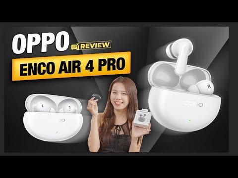 Tai nghe OPPO ENCO Air 4 Pro - Chống nước, lọc gió tốt