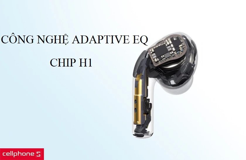 AirPods Pro với Adaptive EQ và chip H1/H2 cung cấp chất lượng âm thanh điều chỉnh theo tai người dùng.