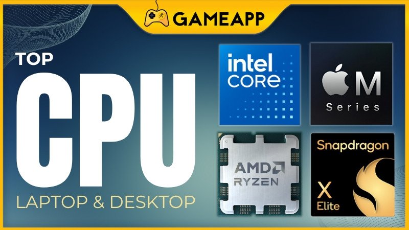 Bảng xếp hạng CPU laptop và PC mạnh nhất 2025