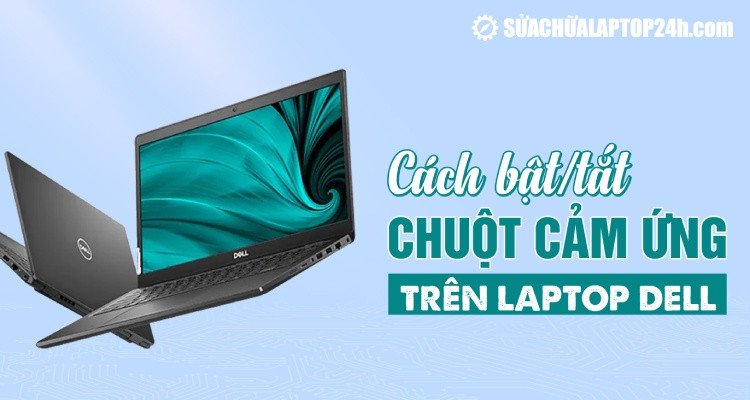 Cách bật chuột cảm ứng trên laptop Dell hiệu quả