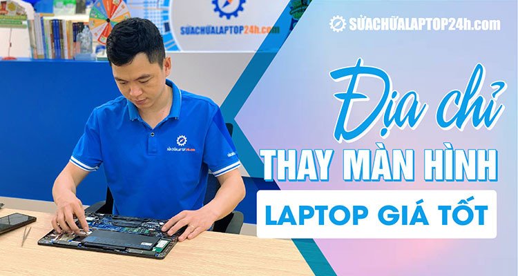 Địa chỉ thay màn hình laptop uy tín lấy ngay giá tốt