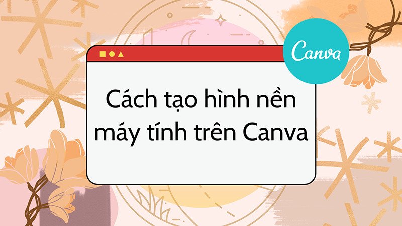 Hình ảnh minh họa khuyến khích thiết kế hình nền laptop độc đáo bằng Canva