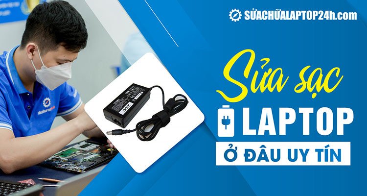 Kiểm tra và sửa sạc laptop tại một trung tâm dịch vụ chuyên nghiệp ở Hà Nội