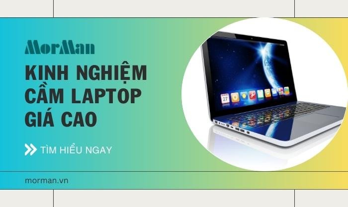Kinh nghiệm định giá và cầm laptop bao nhiêu tiền để được giá cao