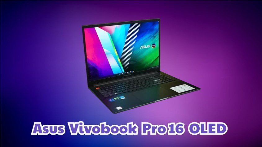 Laptop Asus Vivobook Pro 16 OLED nổi bật trong dòng laptop cao cấp, đồ họa và thiết kế