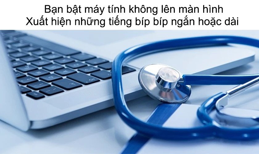 Laptop kêu 4 tiếng bíp và màn hình không hiển thị
