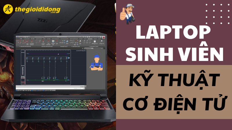 Laptop mạnh mẽ cho sinh viên kỹ thuật cơ điện tử đang làm đồ án