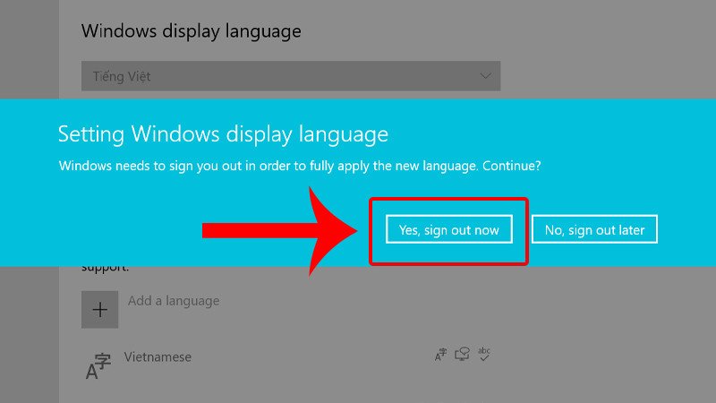 Nhấn Yes, sign out now để đăng xuất và áp dụng ngôn ngữ tiếng Việt cho laptop