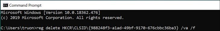 Nhập: reg delete HKCRCLSID{988248f3-a1ad-49bf-9170-676cbbc36ba3} /va /f