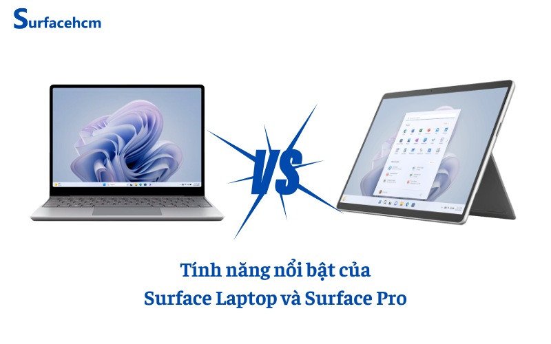 So sánh thiết kế và tính năng của Surface Pro và Surface Laptop