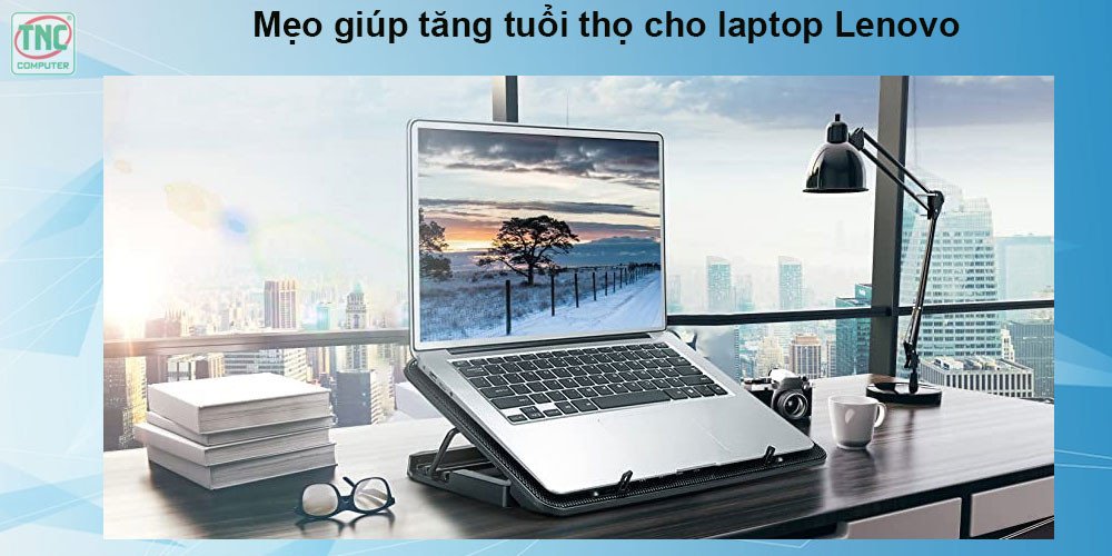 Sử dụng đế tản nhiệt giúp giữ mát cho laptop Lenovo và kéo dài tuổi thọ