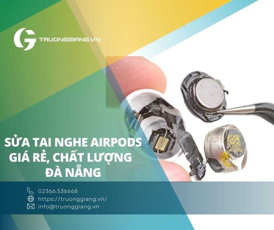 Sửa tai nghe Airpods giá rẻ, chất lượng tại Đà Nẵng