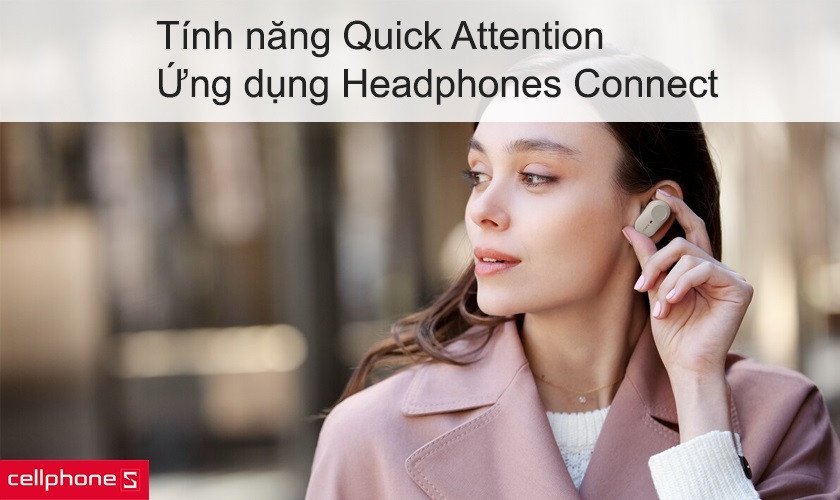 Tai nghe Sony WF-1000XM3 với tính năng Quick Attention và ứng dụng Headphones Connect