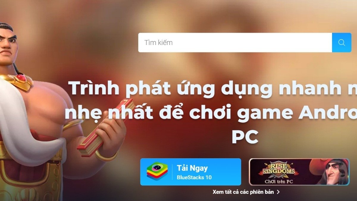 Tải và cài đặt Bluestacks để chơi game Android trên laptop Win 10