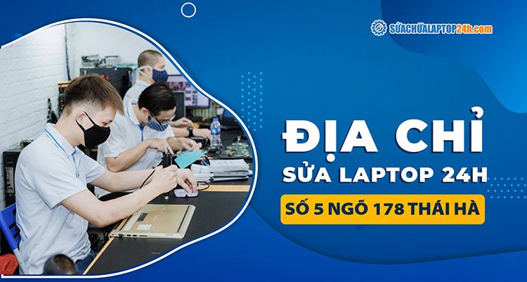 Trung tâm sửa laptop chuyên nghiệp tại 5 ngõ 178 Thái Hà