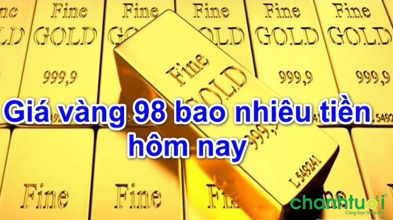 Giá vàng 98 bao nhiêu tiền 1 chỉ ngày hôm nay