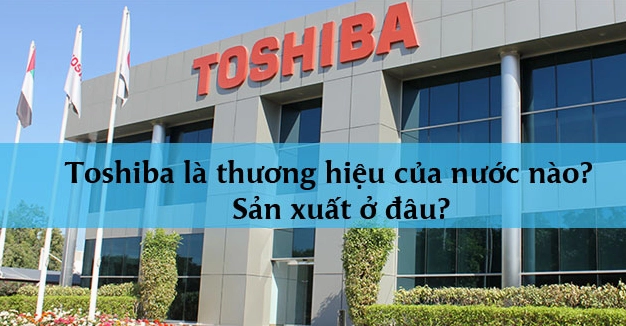 Toshiba của nước nào? Lịch sử và sự thật bất ngờ (2026) Nhiều dòng sản phẩm Toshiba phục vụ nhu cầu đa dạng