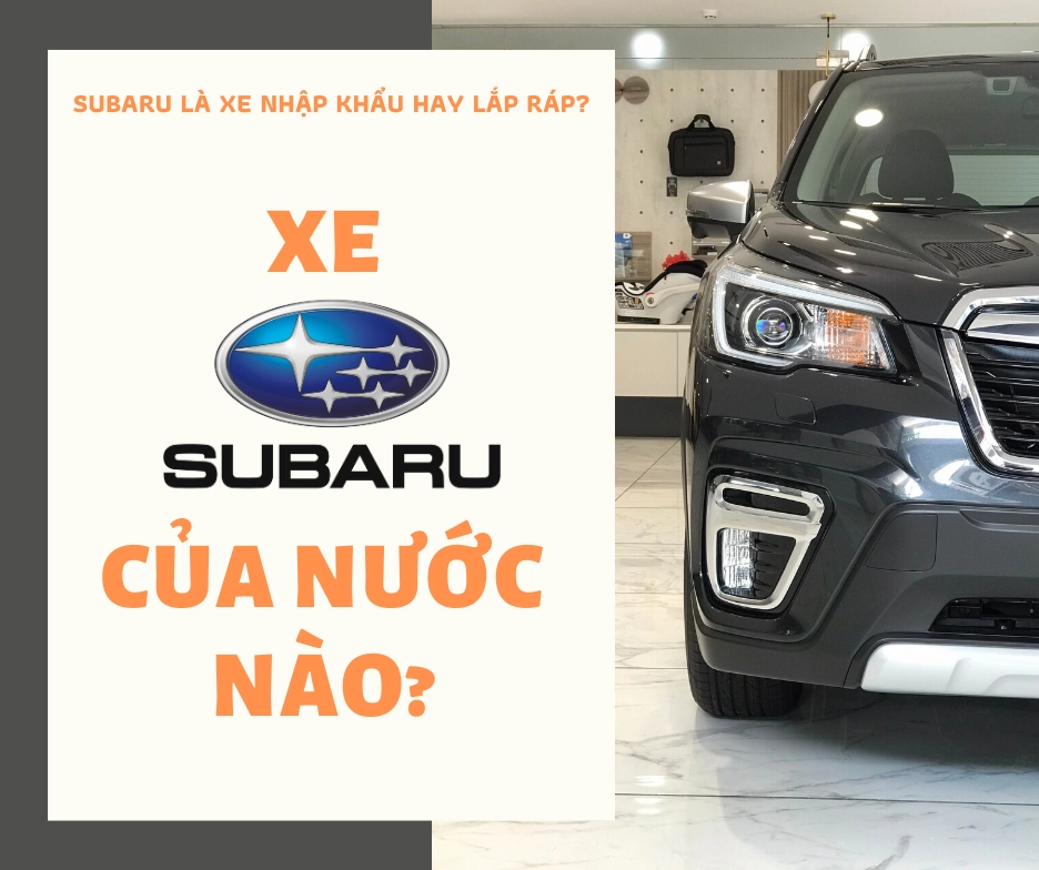 Xe Subaru của nước nào? Lịch sử và Định vị Thương hiệu Đổi mới và tập trung vào an toàn, hiệu suất