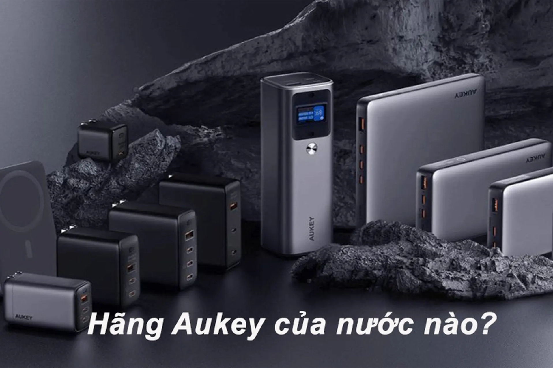 Aukey của nước nào? Đánh giá chi tiết thương hiệu và sản phẩm 2026 So sánh phụ kiện Aukey và các thương hiệu khác