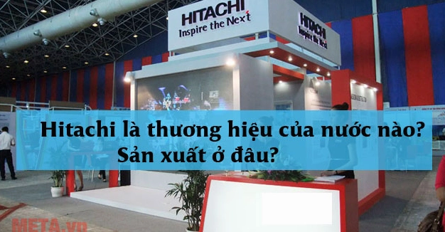 Hitachi của nước nào? Khám phá nguồn gốc và lịch sử tập đoàn Thương hiệu Hitachi trên thị trường quốc tế