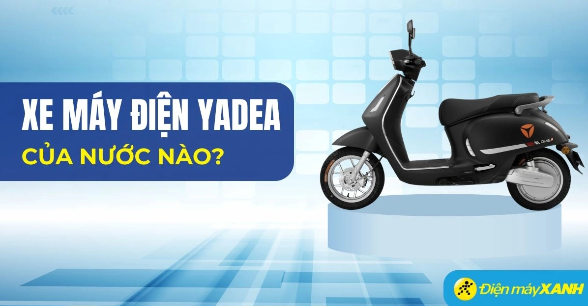 yadea-cua-nuoc-nao-he-lo-nguon-goc-va-lich-su-phat-trien_500