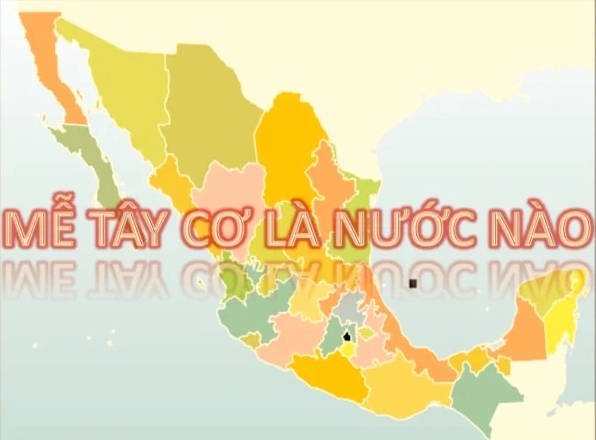 Mễ Là Nước Nào? Khám Phá Vùng Đất Nổi Tiếng Của Châu Mỹ Bản đồ Mexico