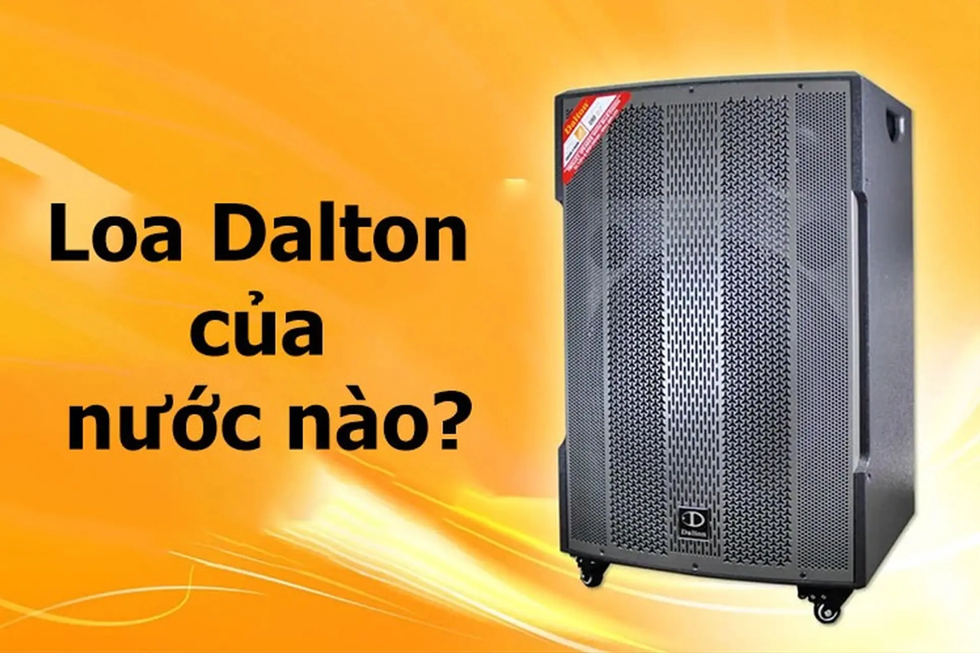 Loa Dalton của nước nào? Đánh giá chi tiết & cập nhật 2026 Lời khuyên chọn mua loa Dalton phù hợp