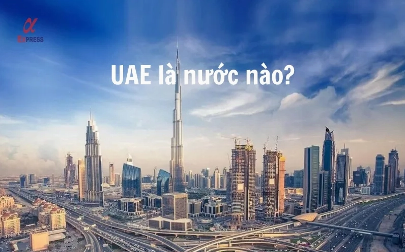 United Arab Emirates là nước nào? Khám phá chi tiết UAE là nước nào